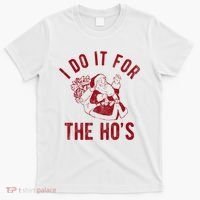I Do It For The Hos Funny Santa Claus Christmas Holiday T-Shirt thumb 0