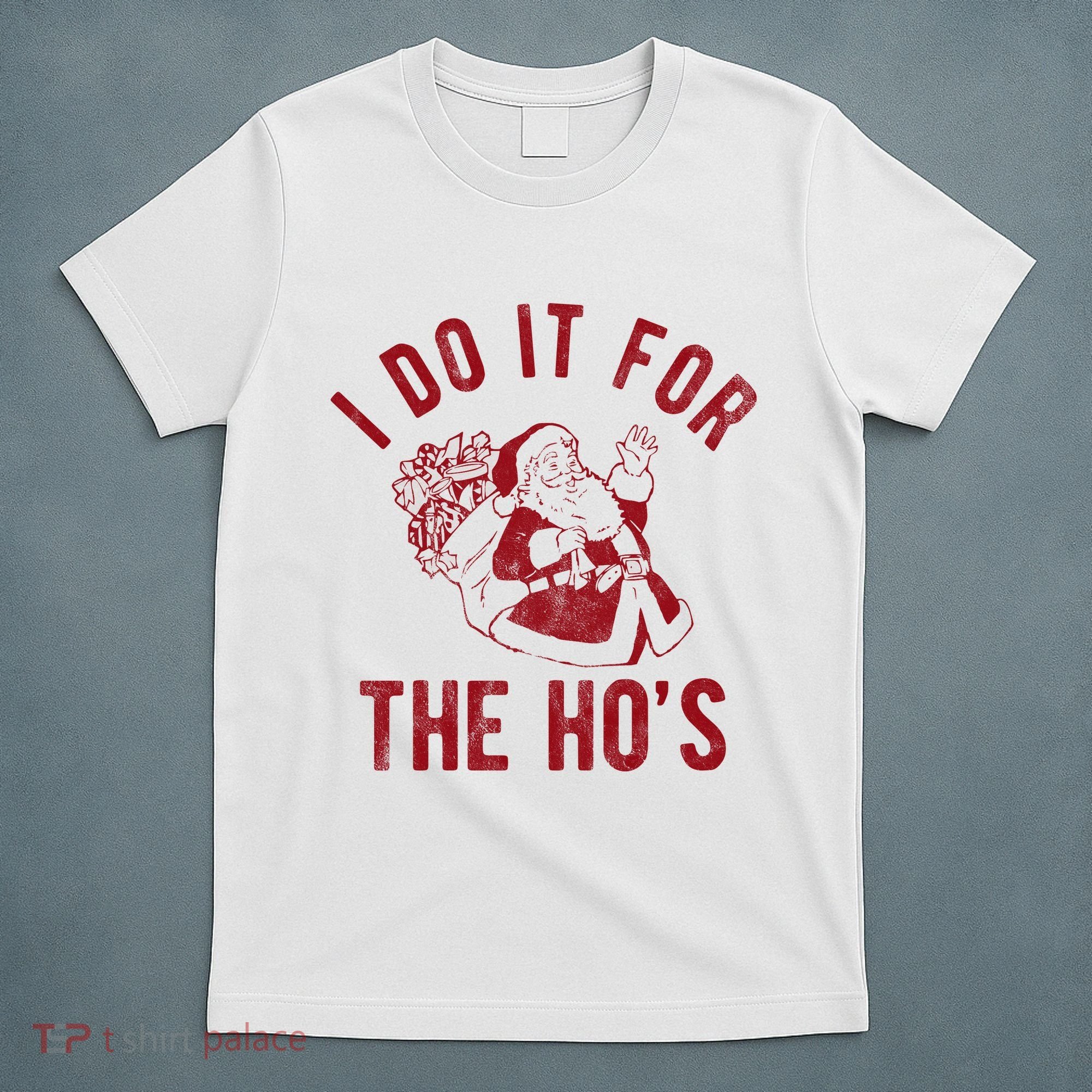 I Do It For The Hos Funny Santa Claus Christmas Holiday T-Shirt