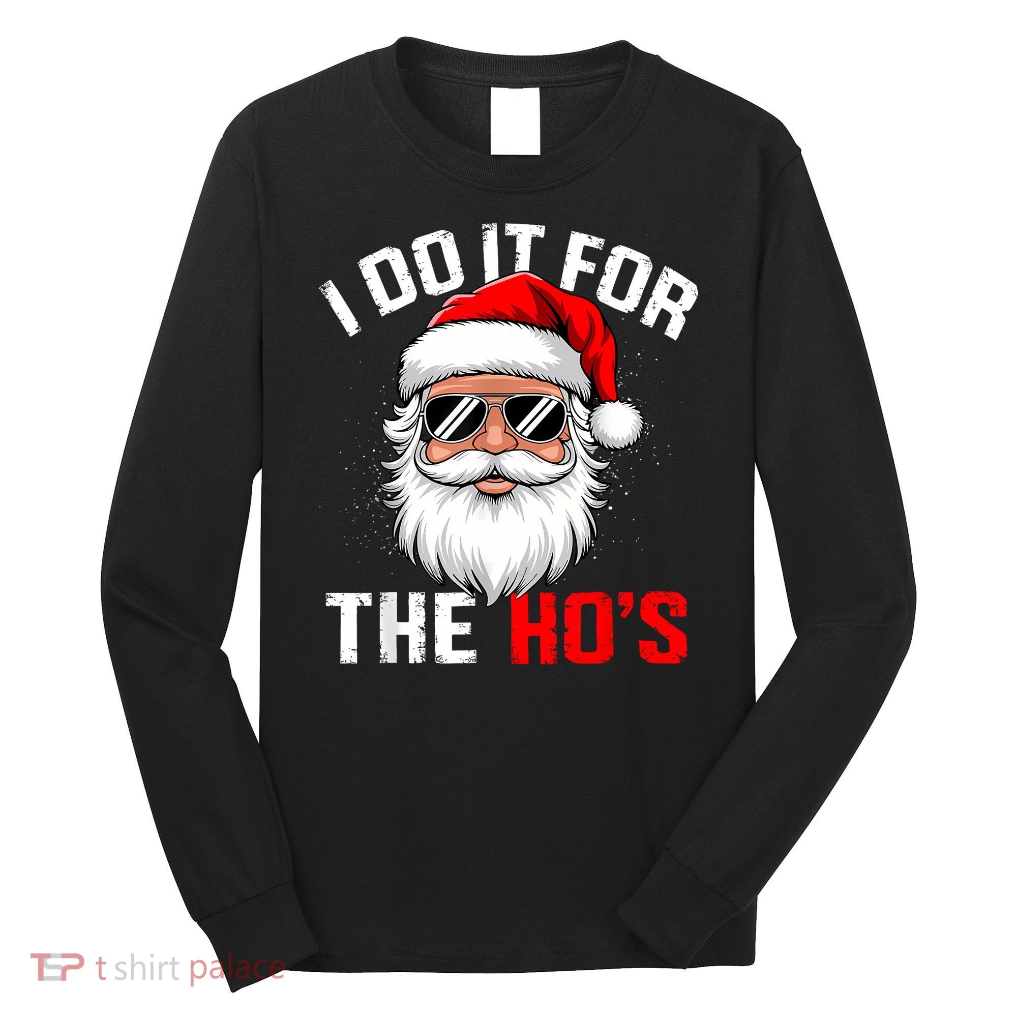 I Do It For The Hos Funny Inappropriate Christmas Santa Face Long Sleeve Shirt