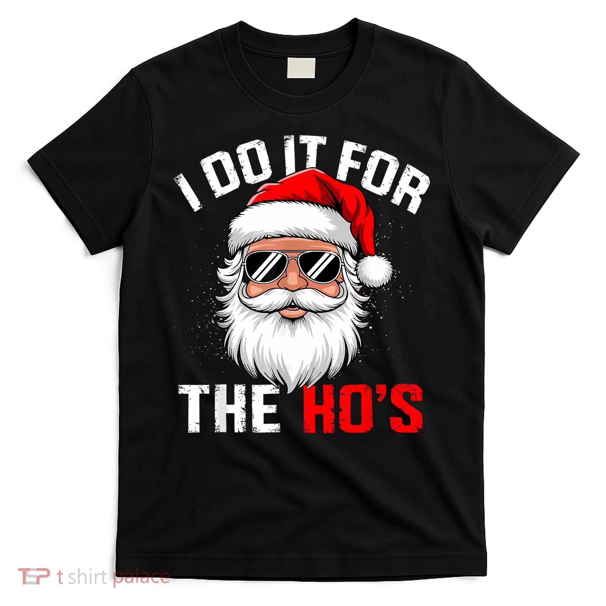 I Do It For The Hos Funny Inappropriate Christmas Santa Face T-Shirt