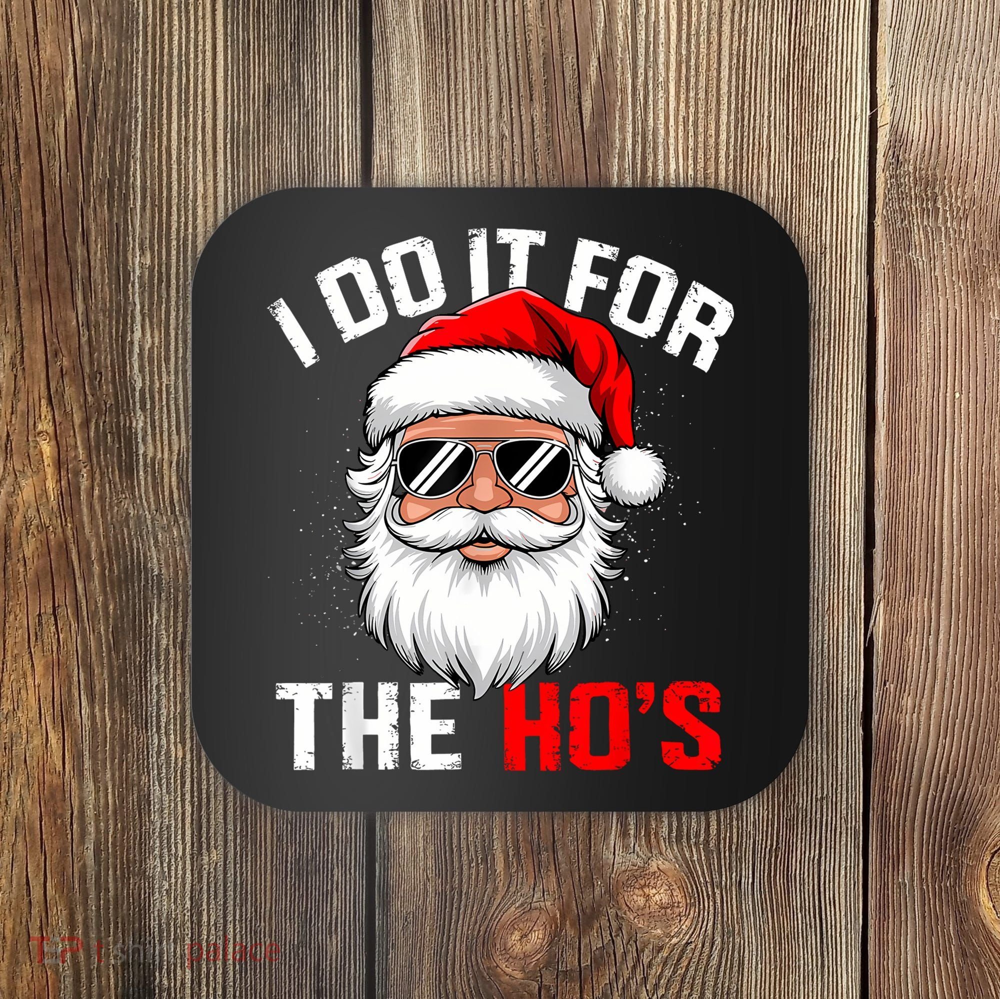 I Do It For The Hos Funny Inappropriate Christmas Santa Face Coaster