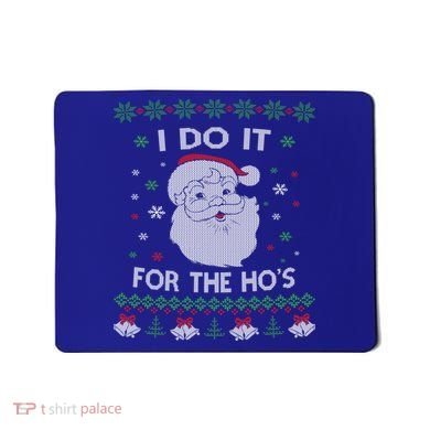 I Do It For The Hos Santa Claus Ugly Christmas Design Meaningful Gift Mousepad