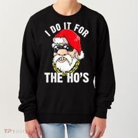 I Do It For The Hos Ho S Fun Inappropriate Xmas Gift  Women's Sweatshirt thumb 0