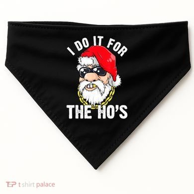 I Do It For The Hos Ho S Fun Inappropriate Xmas Gift  USA-Made Doggie Bandana