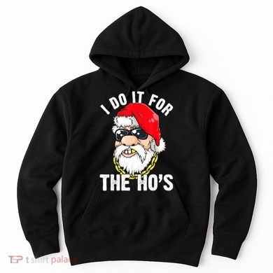I Do It For The Hos Ho S Fun Inappropriate Xmas Gift  Hoodie