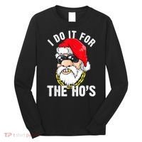 I Do It For The Hos Ho S Fun Inappropriate Xmas Gift  Long Sleeve Shirt thumb 0