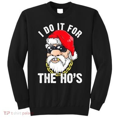 I Do It For The Hos Ho S Fun Inappropriate Xmas Gift  Sweatshirt