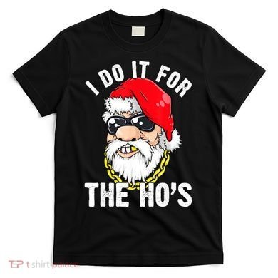 I Do It For The Hos Ho S Fun Inappropriate Xmas Gift  T-Shirt
