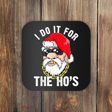 I Do It For The Hos Ho S Fun Inappropriate Xmas Gift  Coaster