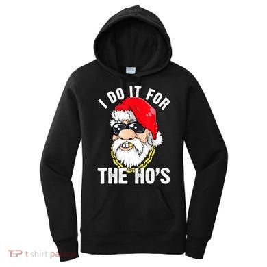 I Do It For The Hos Ho S Fun Inappropriate Xmas Gift  Women's Hoodie