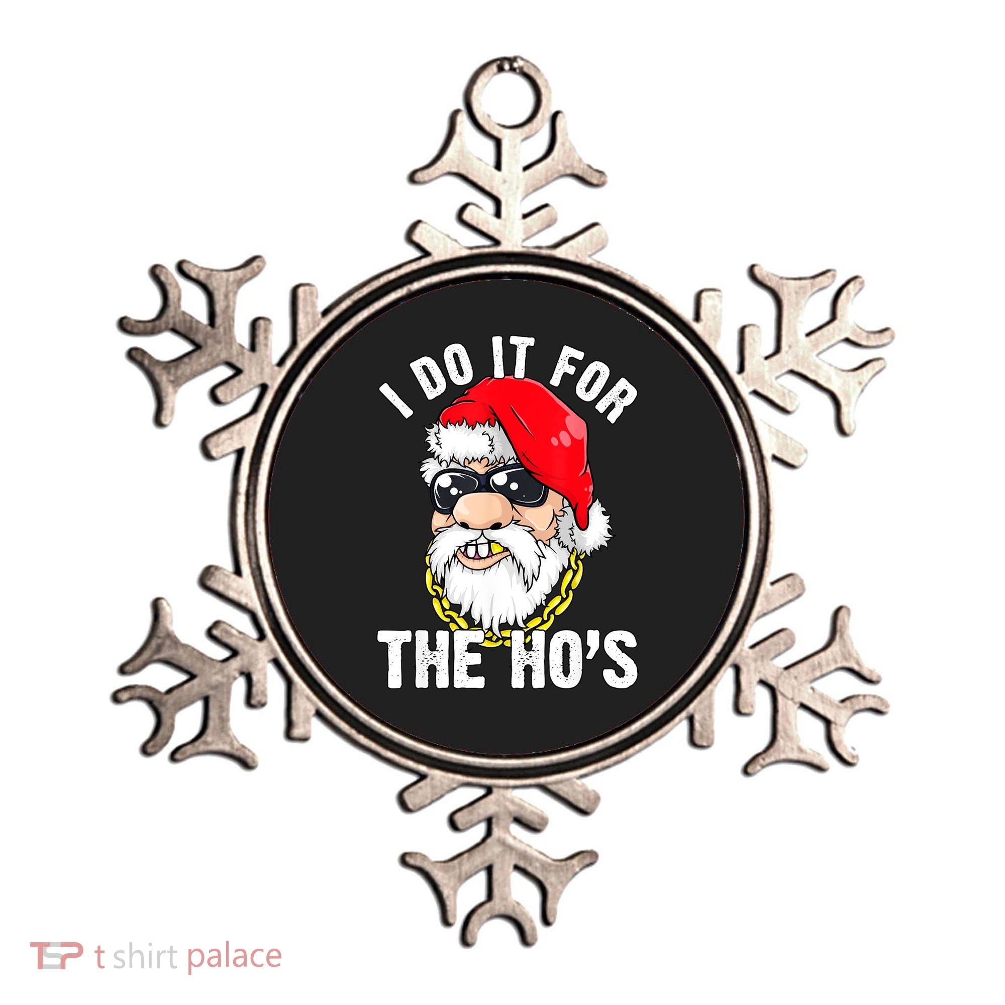 I Do It For The Hos Ho S Fun Inappropriate Xmas Gift  Ornament