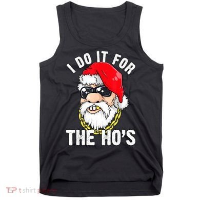 I Do It For The Hos Ho S Fun Inappropriate Xmas Gift  Tank Top