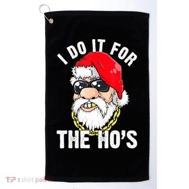 I Do It For The Hos Ho S Fun Inappropriate Xmas Gift  Golf Towel