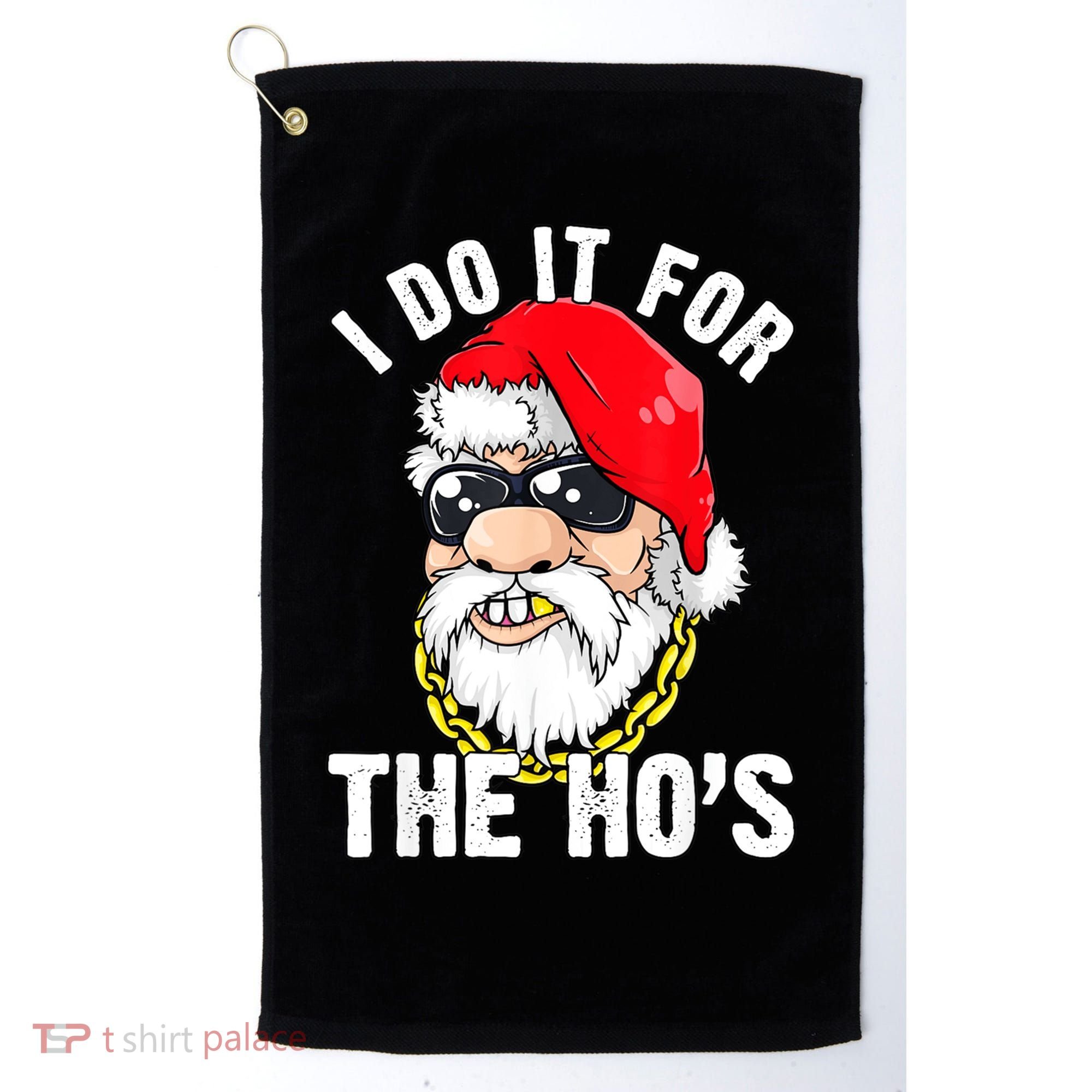I Do It For The Hos Ho S Fun Inappropriate Xmas Gift  Golf Towel