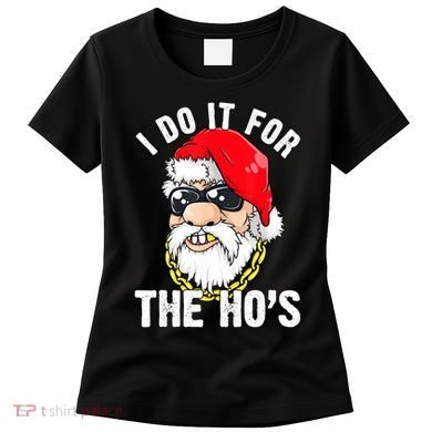 I Do It For The Hos Ho S Fun Inappropriate Xmas Gift  Women's T-Shirt