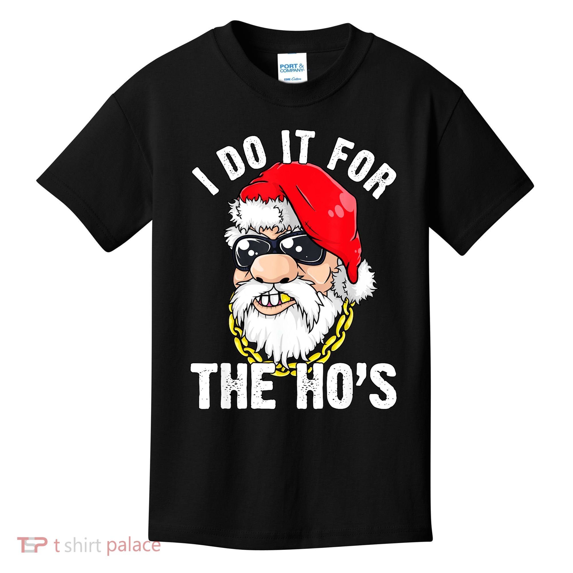I Do It For The Hos Ho S Fun Inappropriate Xmas Gift  Kids T-Shirt