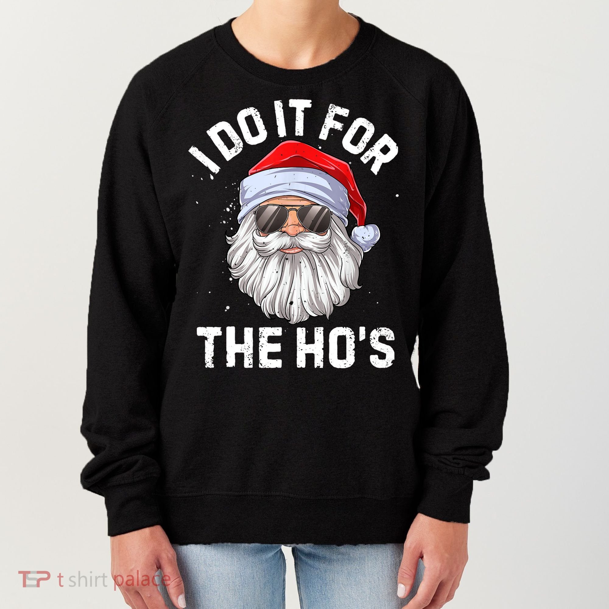 I Do It For The Ho's Funny Inappropriate Christmas Men Santa TShirt Women's Sweatshirt