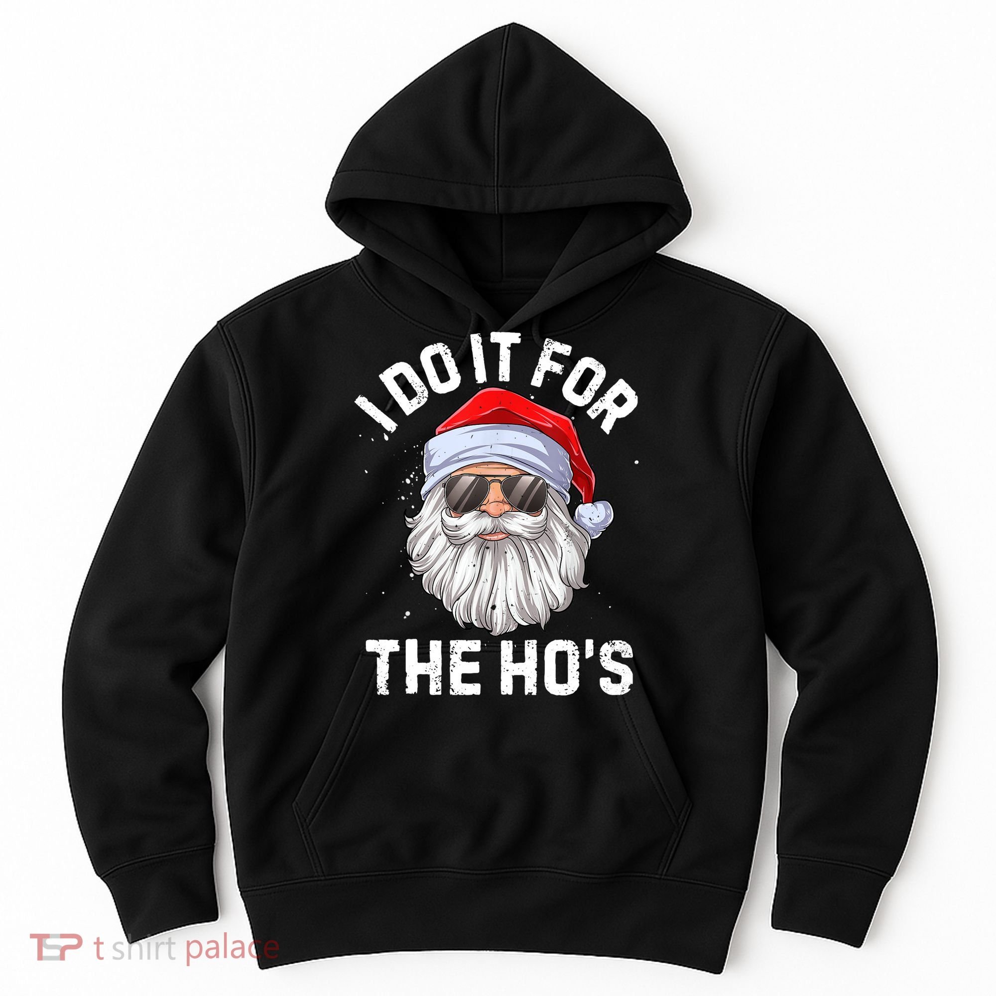 I Do It For The Ho's Funny Inappropriate Christmas Men Santa TShirt Hoodie