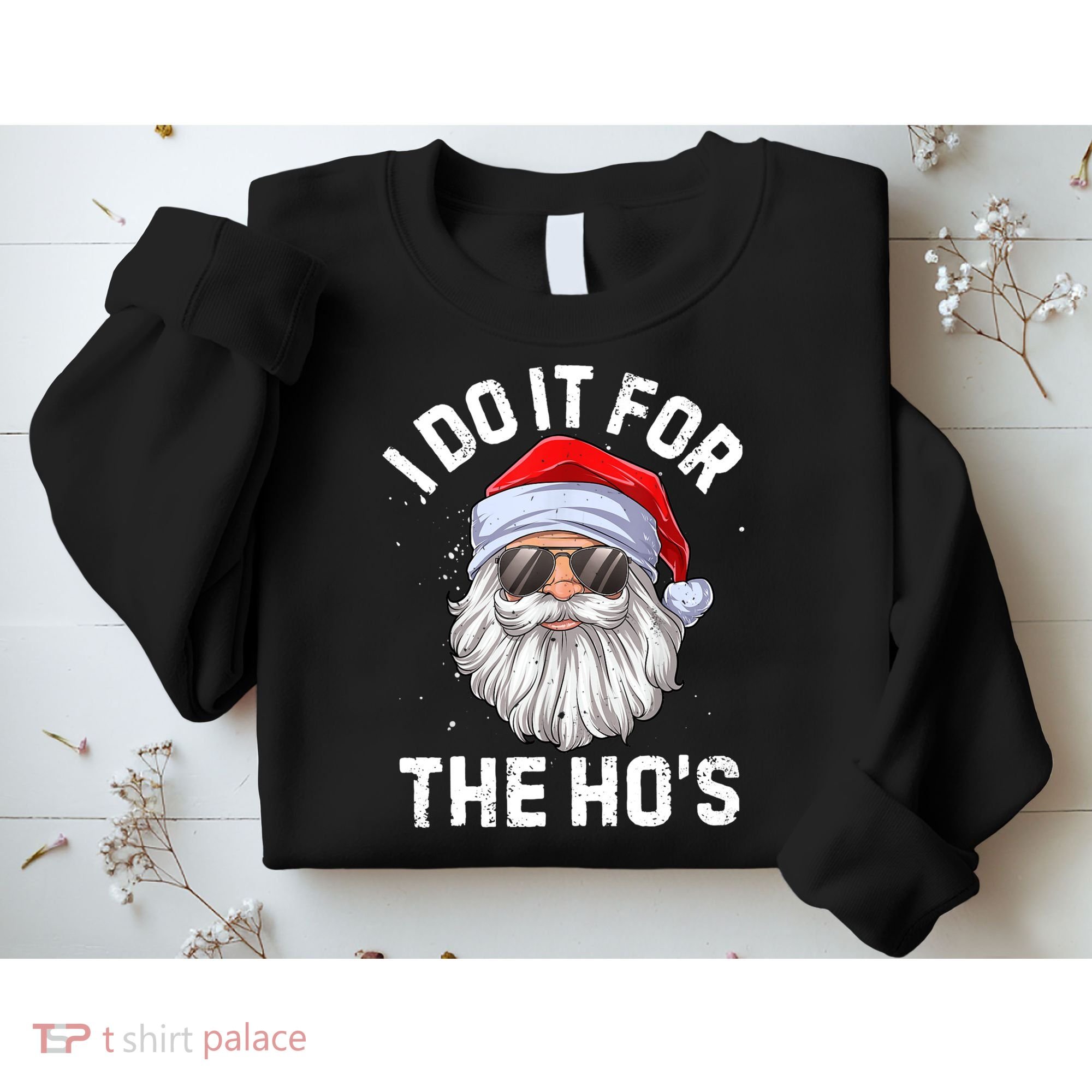 I Do It For The Ho's Funny Inappropriate Christmas Men Santa TShirt Sweatshirt