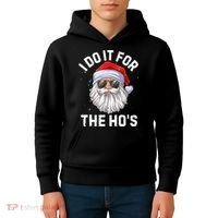 I Do It For The Ho's Funny Inappropriate Christmas Men Santa TShirt Kids Hoodie thumb 4