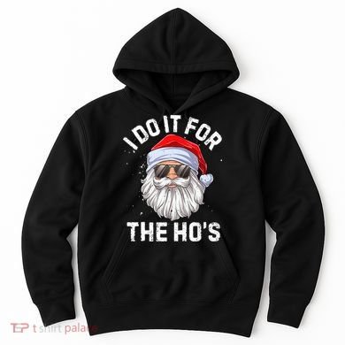 I Do It For The Ho's Funny Inappropriate Christmas Santa Hoodie