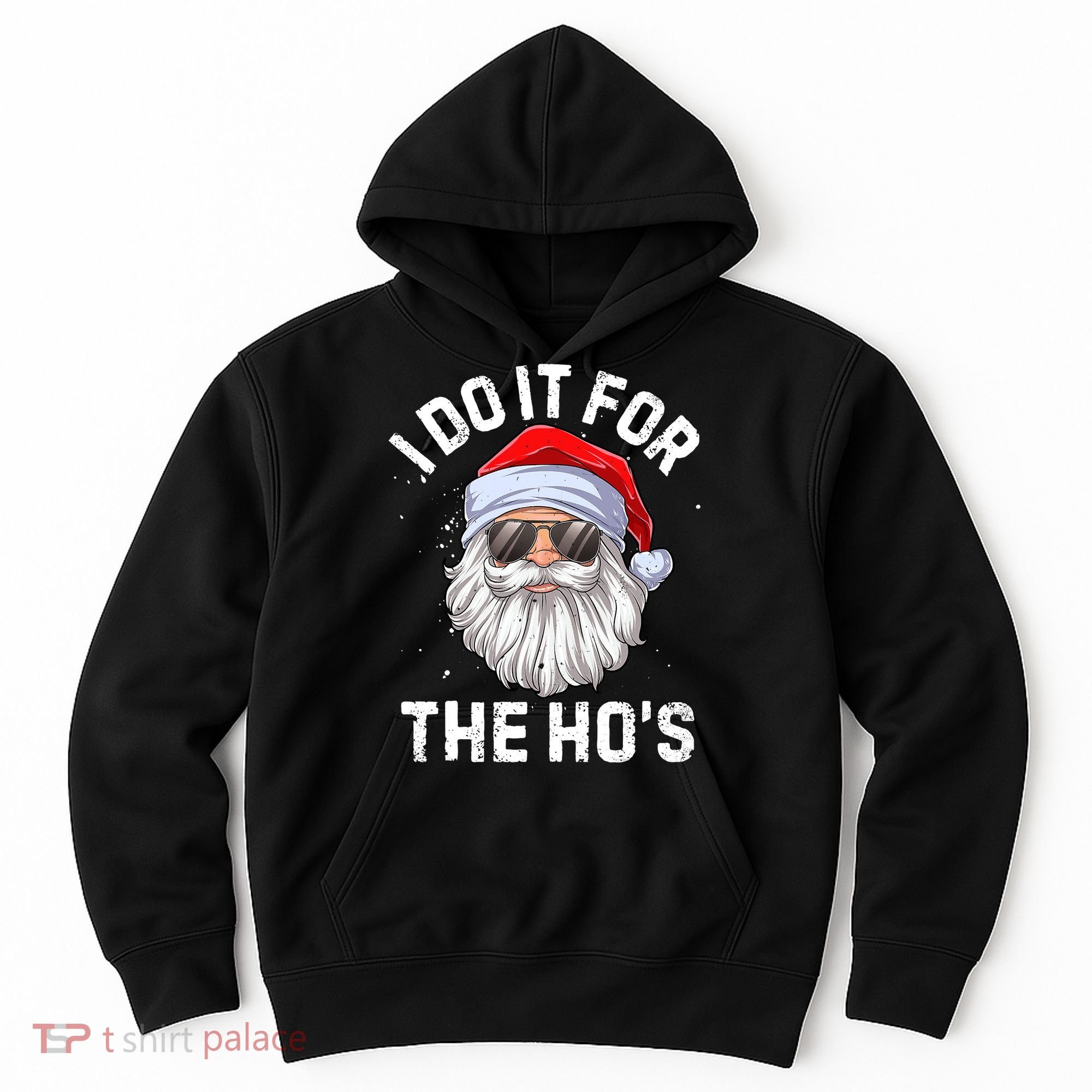 I Do It For The Ho's Funny Inappropriate Christmas Santa Hoodie