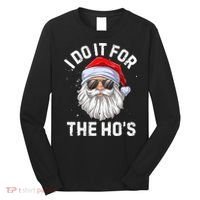 I Do It For The Ho's Funny Inappropriate Christmas Santa Long Sleeve Shirt thumb 0