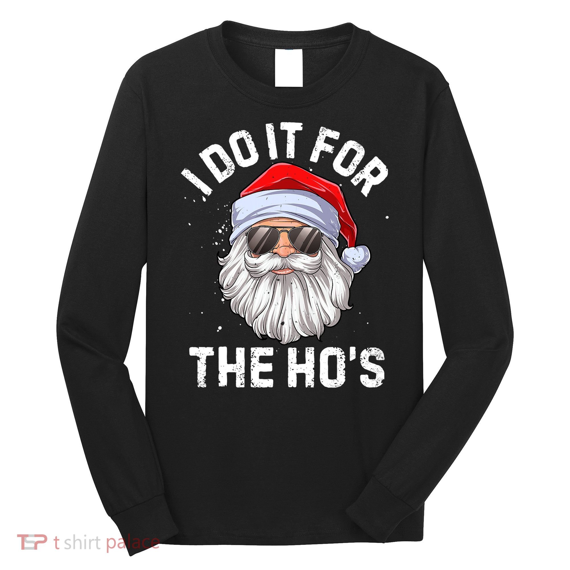 I Do It For The Ho's Funny Inappropriate Christmas Santa Long Sleeve Shirt