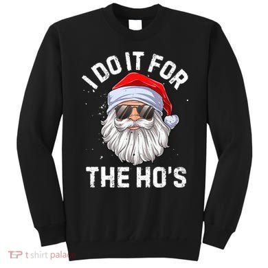 I Do It For The Ho's Funny Inappropriate Christmas Santa Sweatshirt