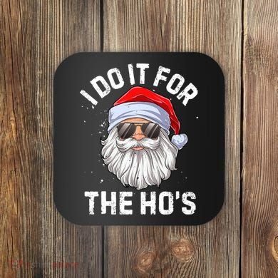I Do It For The Ho's Funny Inappropriate Christmas Santa Coaster