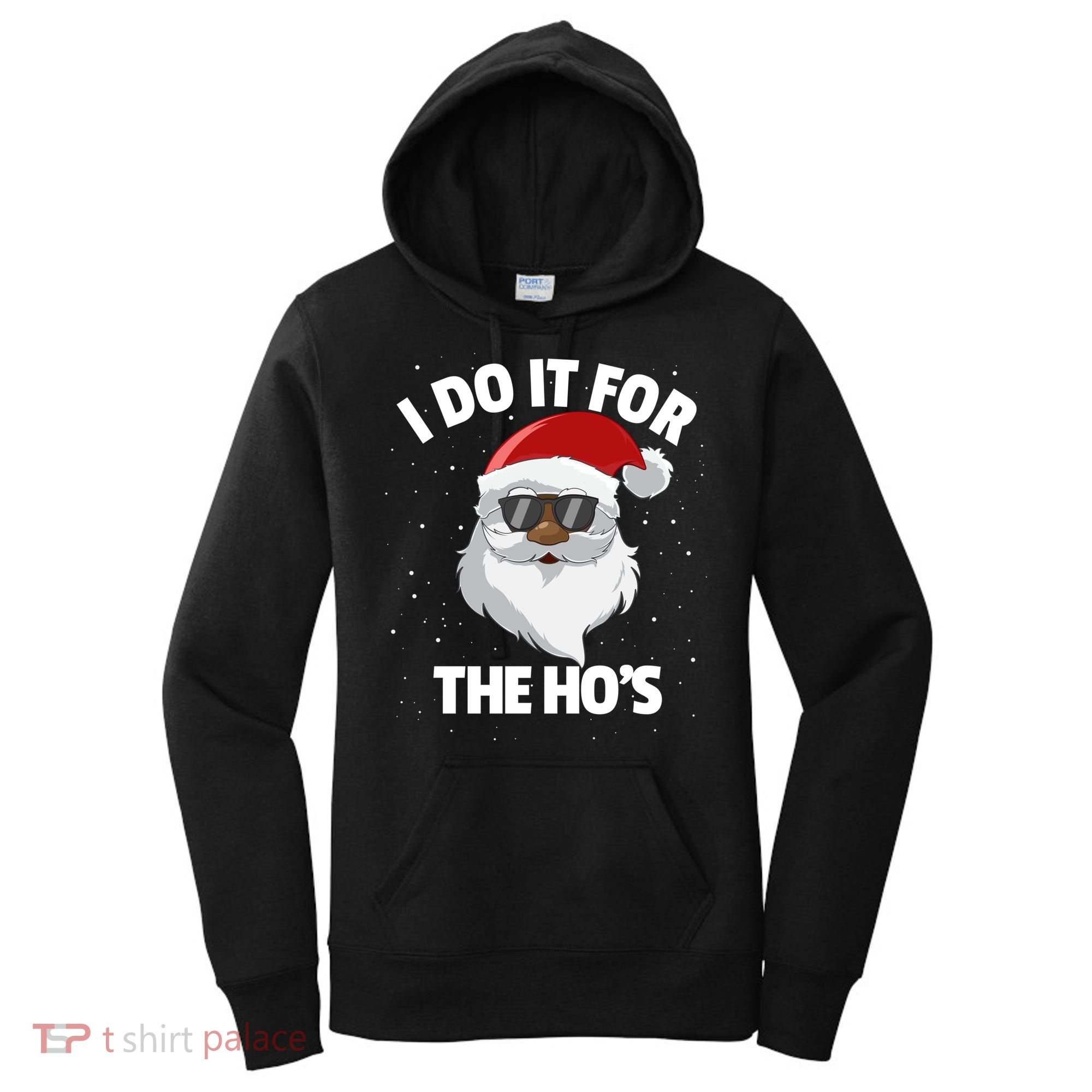 I Do It For The HoS Santa Claus Christmas Do It For The Hos Gift Women's Hoodie