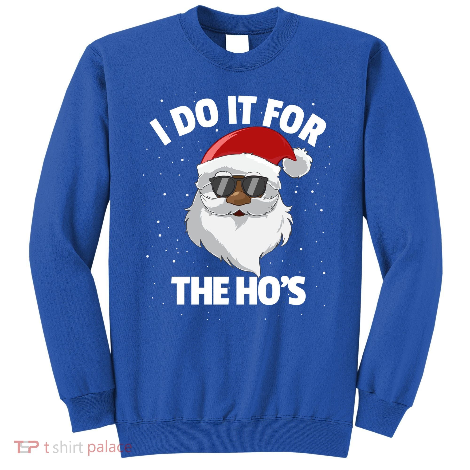 I Do It For The HoS Santa Claus Christmas Do It For The Hos Gift Sweatshirt