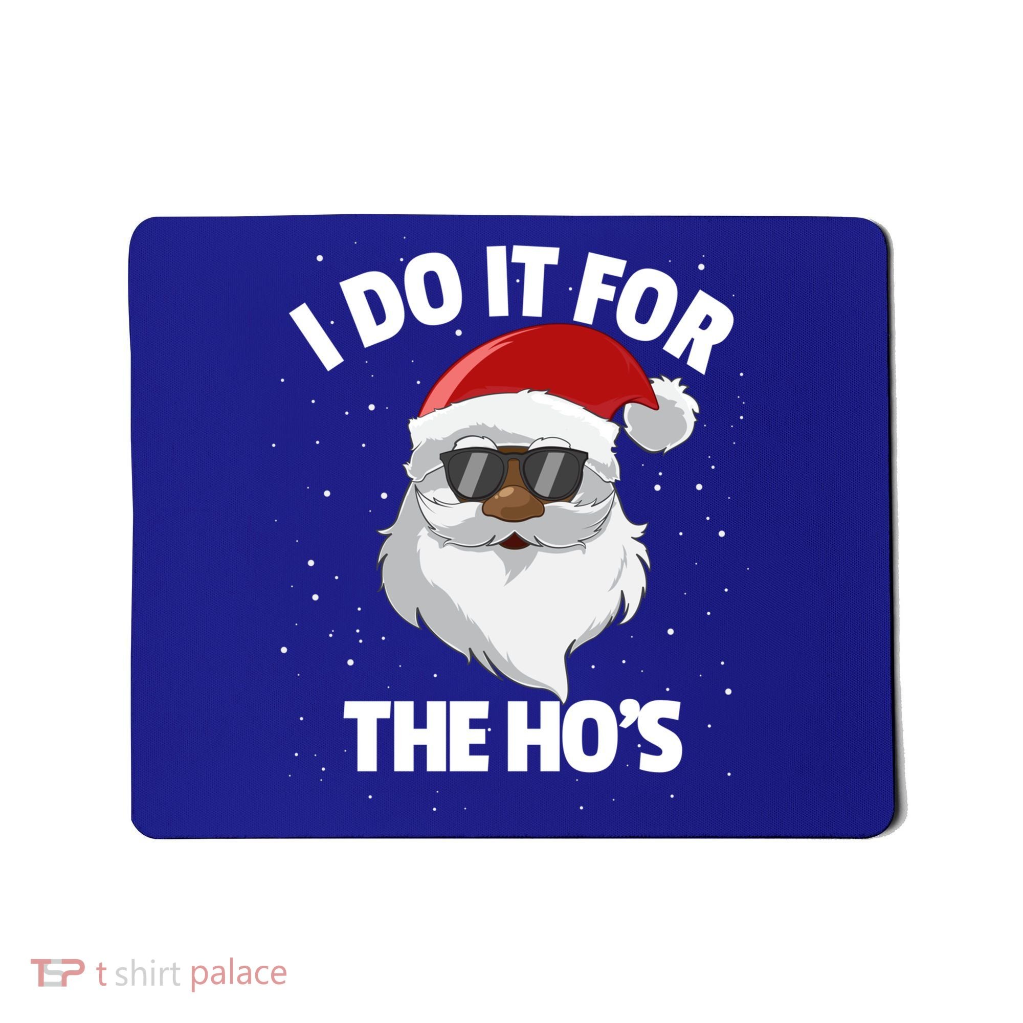 I Do It For The HoS Santa Claus Christmas Do It For The Hos Gift Mousepad