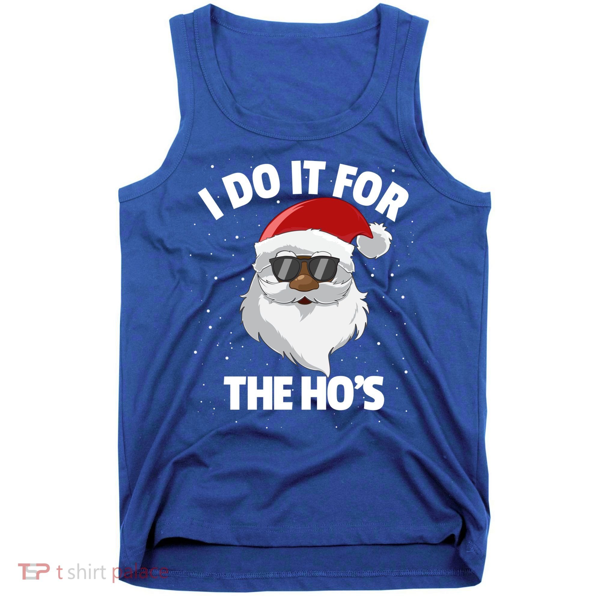 I Do It For The HoS Santa Claus Christmas Do It For The Hos Gift Tank Top