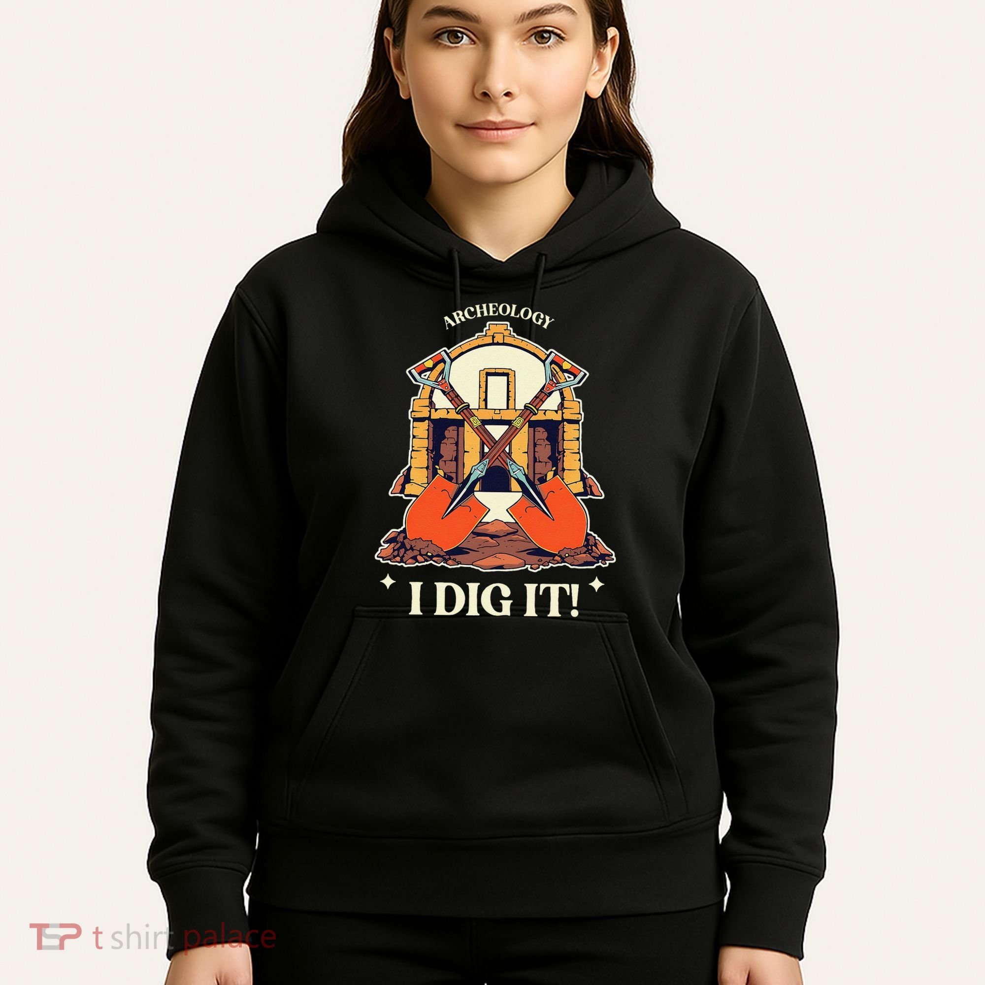 I Dig It Archelogy Archeolgist Hoodie