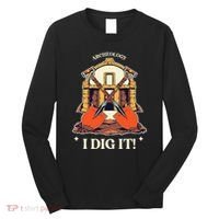 I Dig It Archelogy Archeolgist Long Sleeve Shirt thumb 0