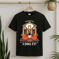I Dig It Archelogy Archeolgist T-Shirt thumb 2