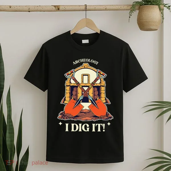 I Dig It Archelogy Archeolgist T-Shirt