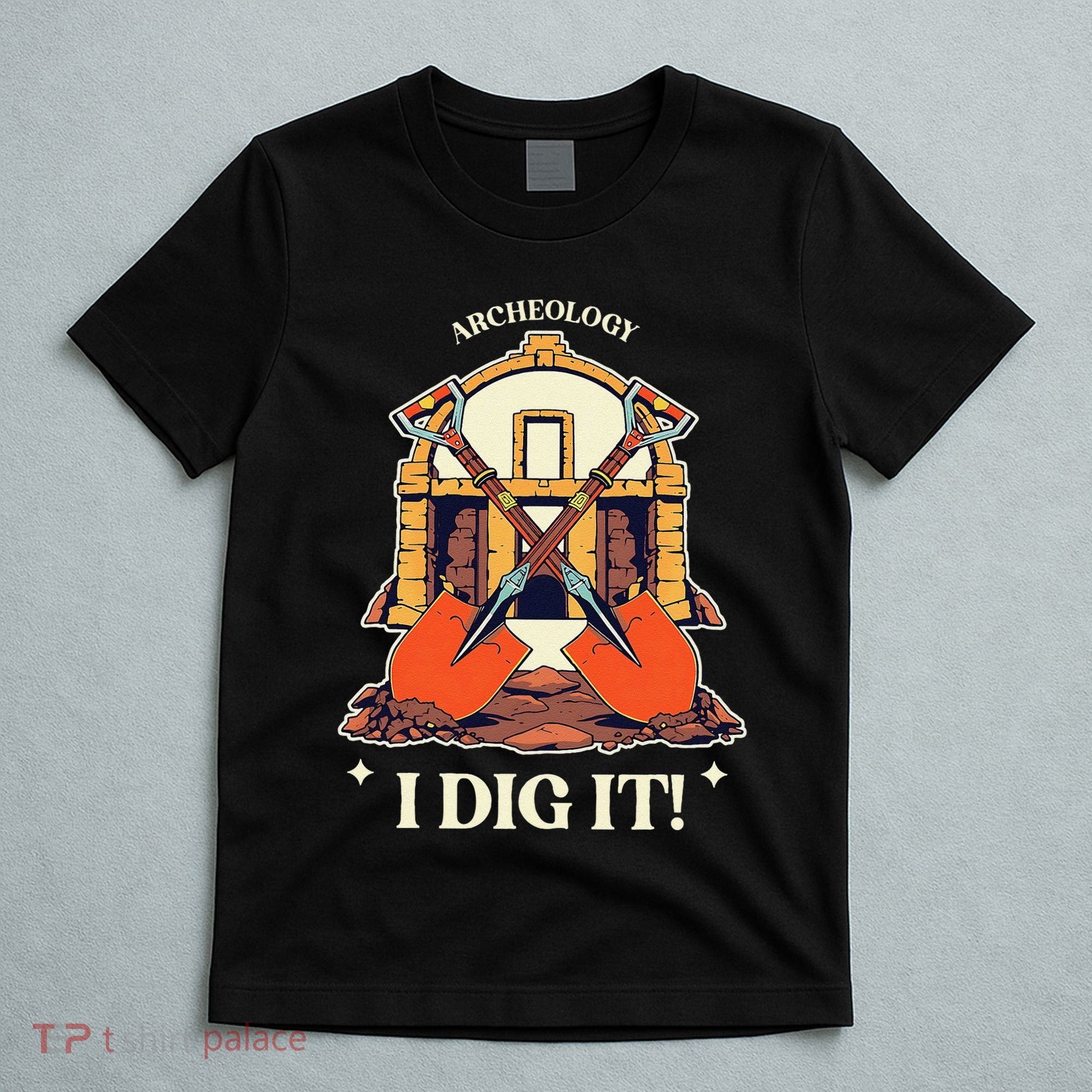 I Dig It Archelogy Archeolgist T-Shirt
