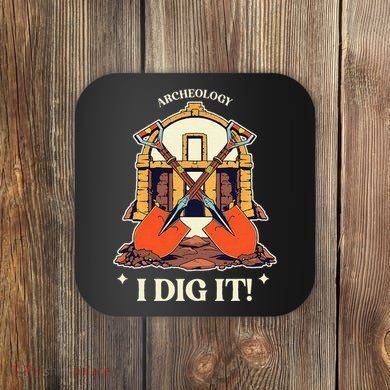 I Dig It Archelogy Archeolgist Coaster