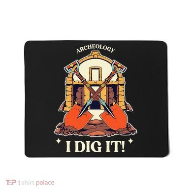 I Dig It Archelogy Archeolgist Mousepad