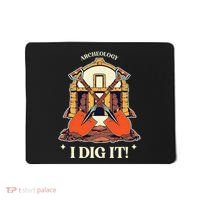 I Dig It Archelogy Archeolgist Mousepad thumb 0