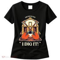 I Dig It Archelogy Archeolgist Women's T-Shirt thumb 0