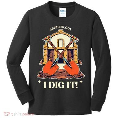 I Dig It Archelogy Archeolgist Kids Long Sleeve Shirt