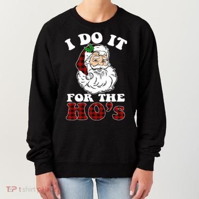 I Do It For The Ho's Funny Inappropriate Christmas Men Women's Sweatshirt