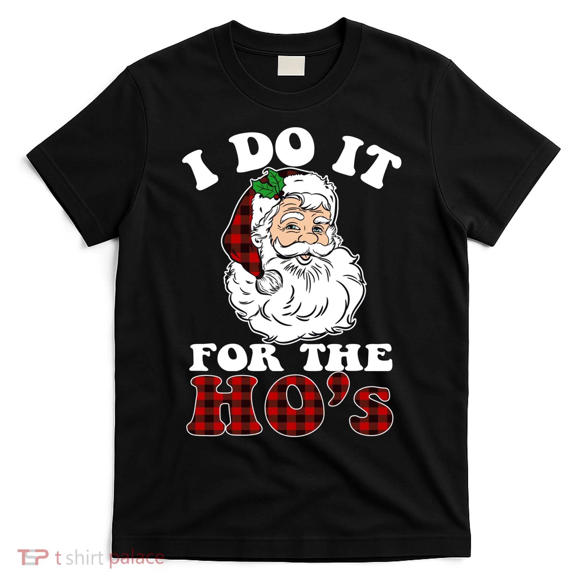 I Do It For The Ho's Funny Inappropriate Christmas Men T-Shirt