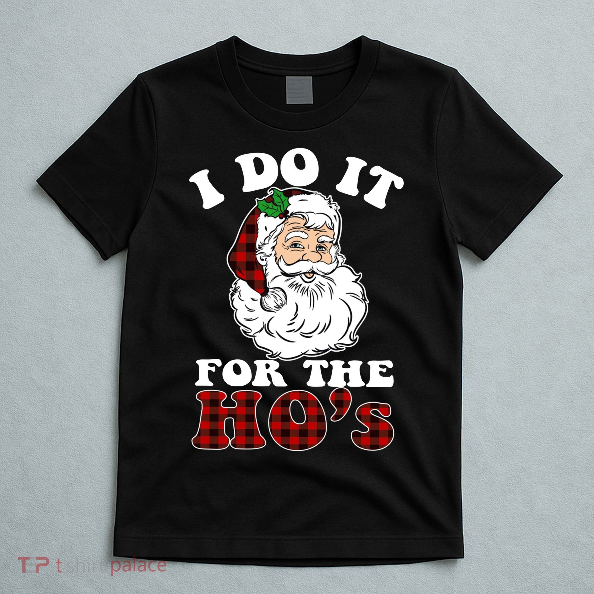 I Do It For The Ho's Funny Inappropriate Christmas Men T-Shirt