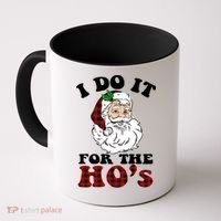 I Do It For The Ho's Funny Inappropriate Christmas Men Coffee Mug thumb 0