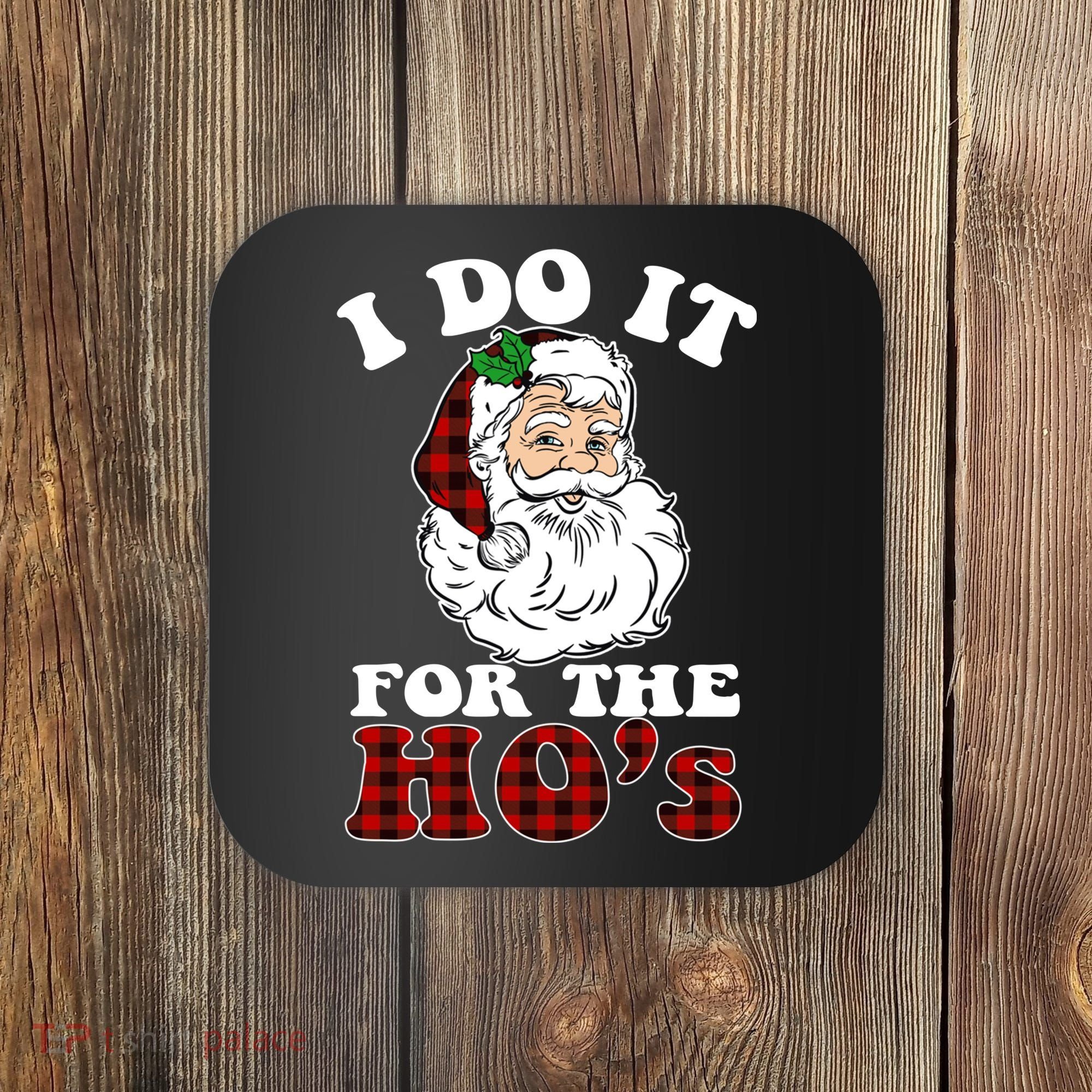 I Do It For The Ho's Funny Inappropriate Christmas Men Coaster