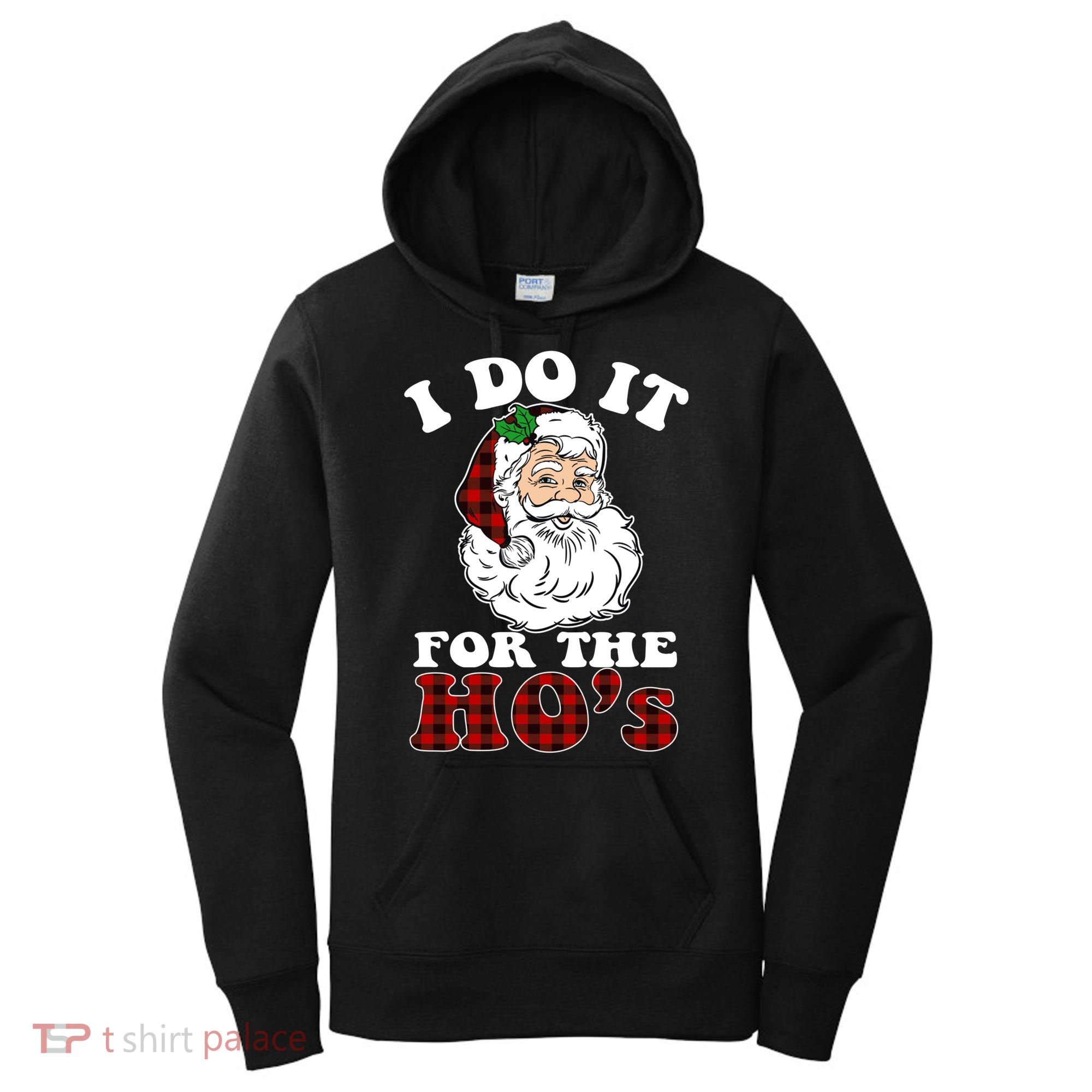 I Do It For The Ho's Funny Inappropriate Christmas Men Women's Hoodie